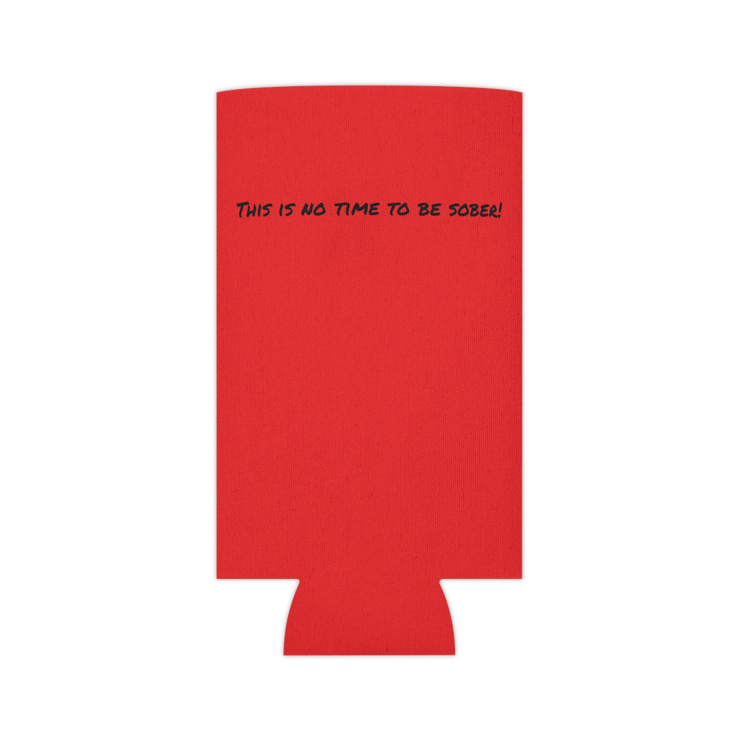 The Outdoor POD Store. Camping Koozie Collection. This is No Time To Be Sober. Ruby Red Slim