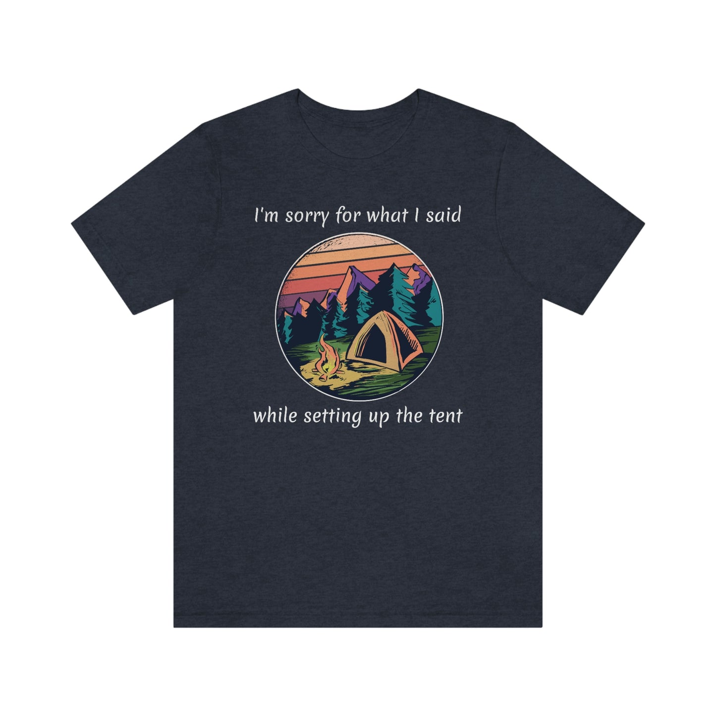 The Outdoor POD Store. Camping Collection. I'm sorry for what I said while setting up the tent. Heather Navy