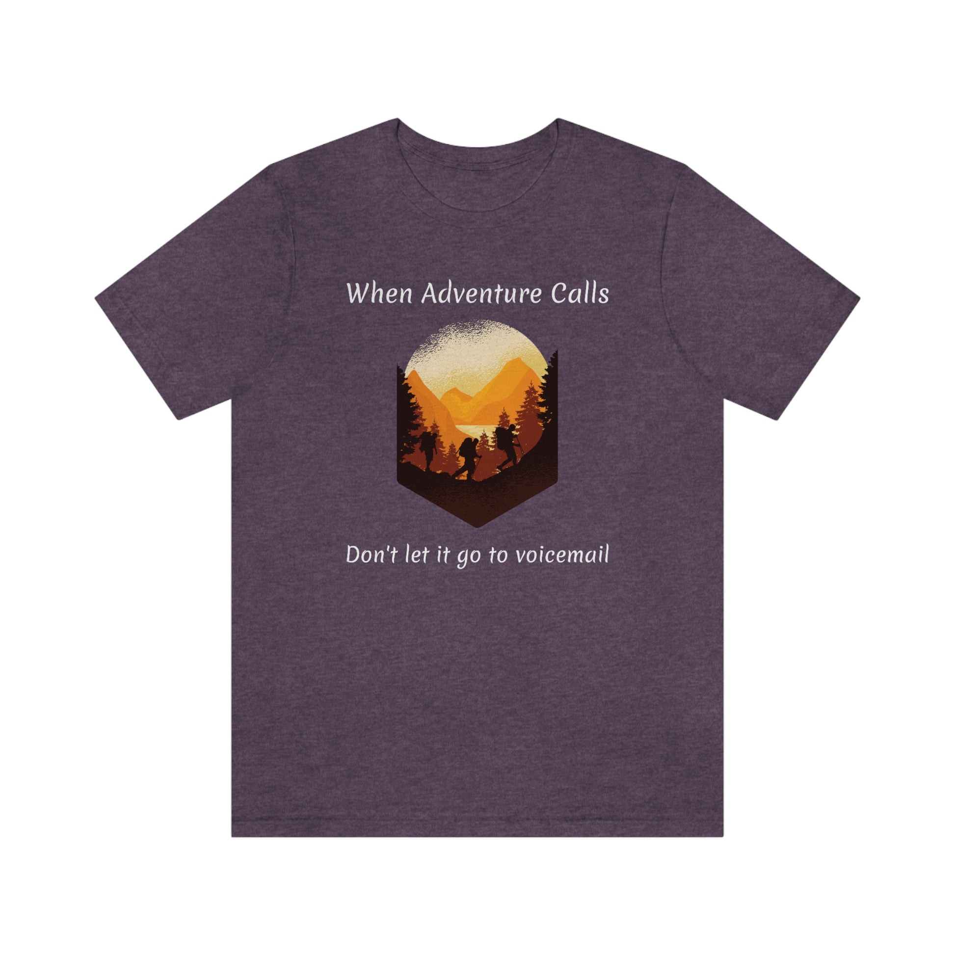 The Outdoor POD Store. Camping Tee Collection. When Adventure Calls Don't Let It Go to Voicemail. Heather Team Purple