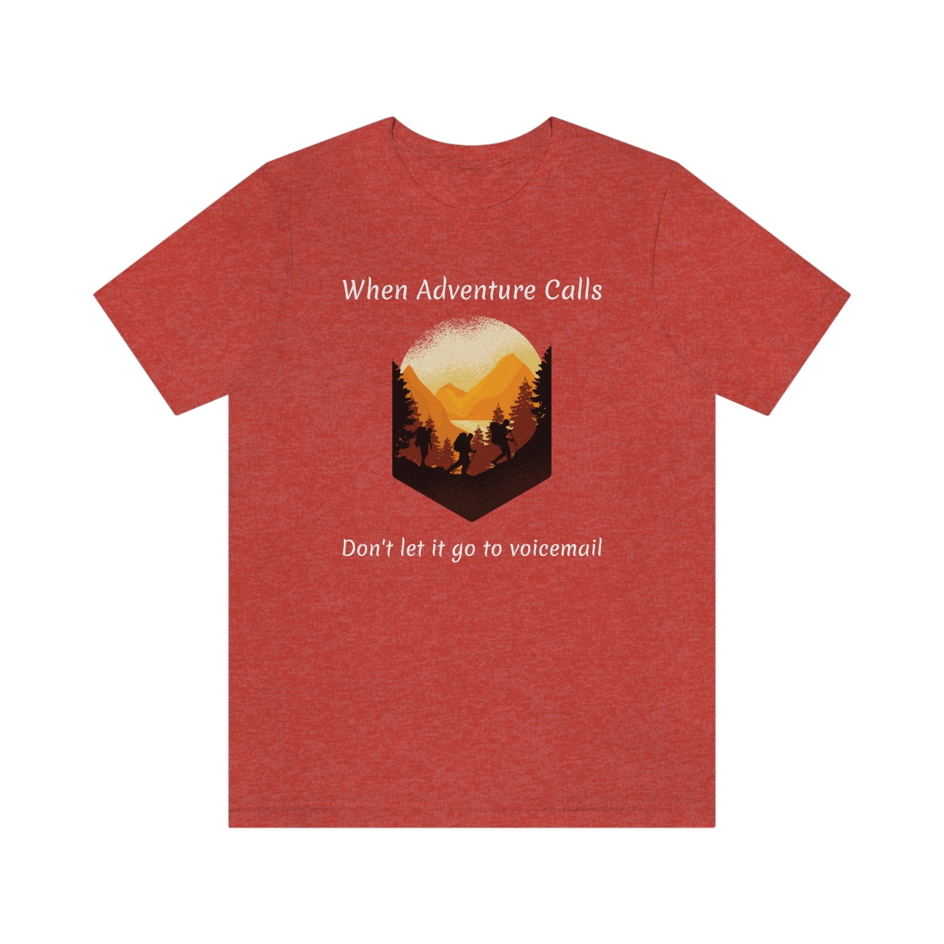 The Outdoor POD Store. Camping Tee Collection. When Adventure Calls Don't Let It Go to Voicemail. Heather Red