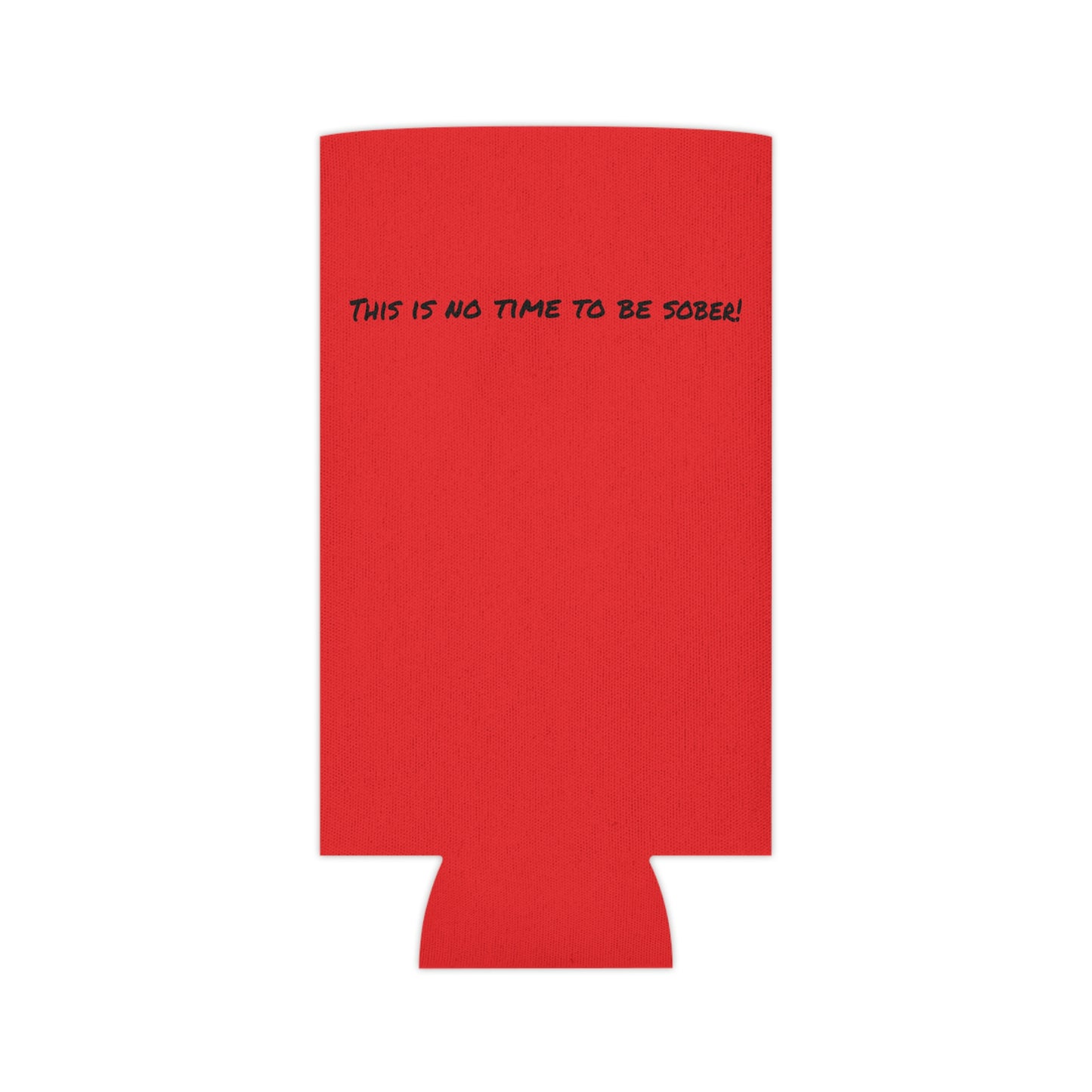 The Outdoor POD Store. Camping Koozie Collection. This is No Time To Be Sober. Ruby Red Slim