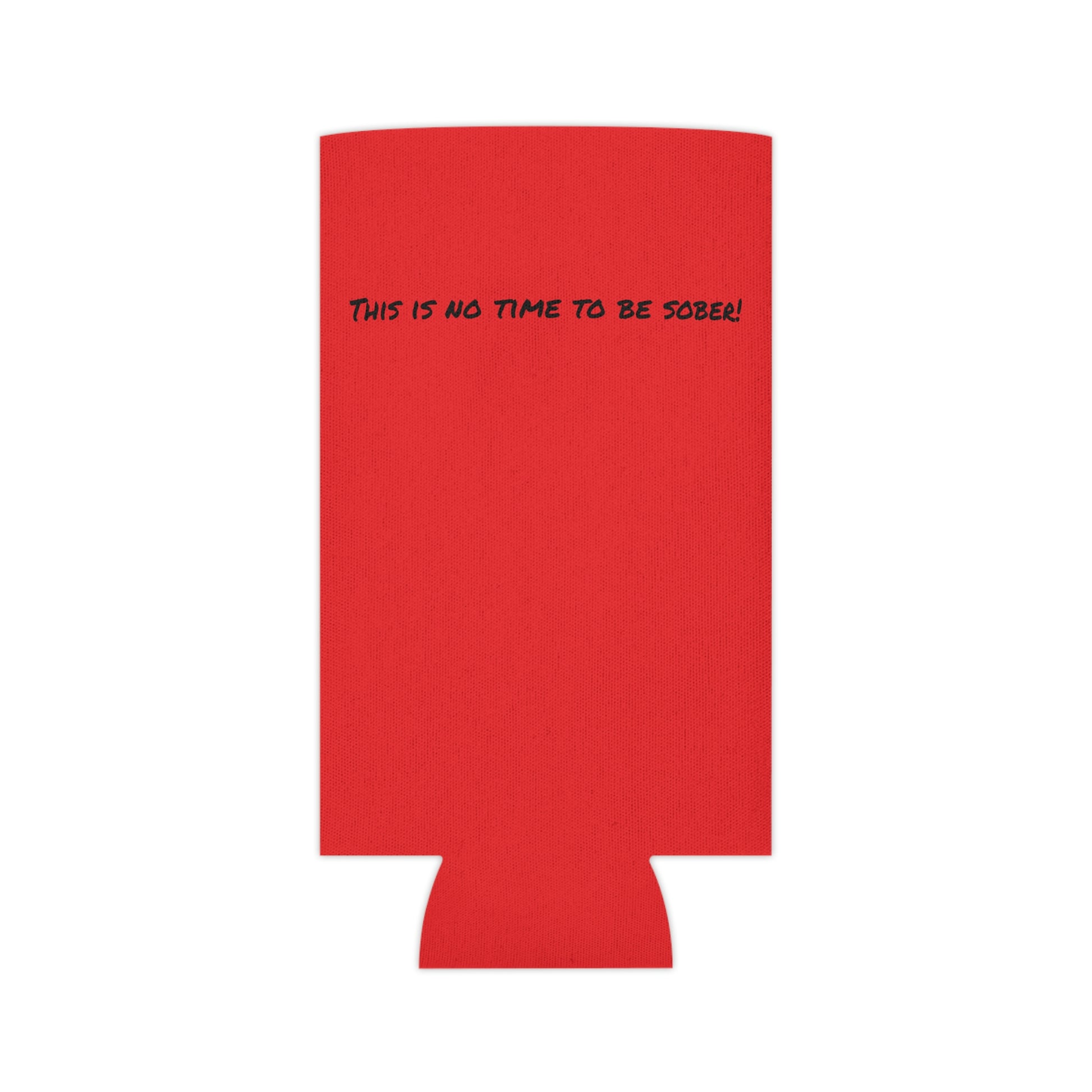 The Outdoor POD Store. Camping Koozie Collection. This is No Time To Be Sober. Ruby Red Slim