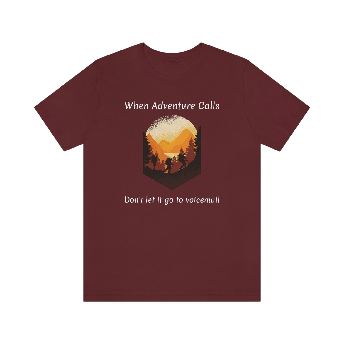 The Outdoor POD Store. Camping Tee Collection. When Adventure Calls Don't Let It Go to Voicemail. Maroon