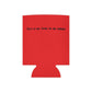 The Outdoor POD Store. Camping Koozie Collection. This is No Time To Be Sober. Ruby Red Regular