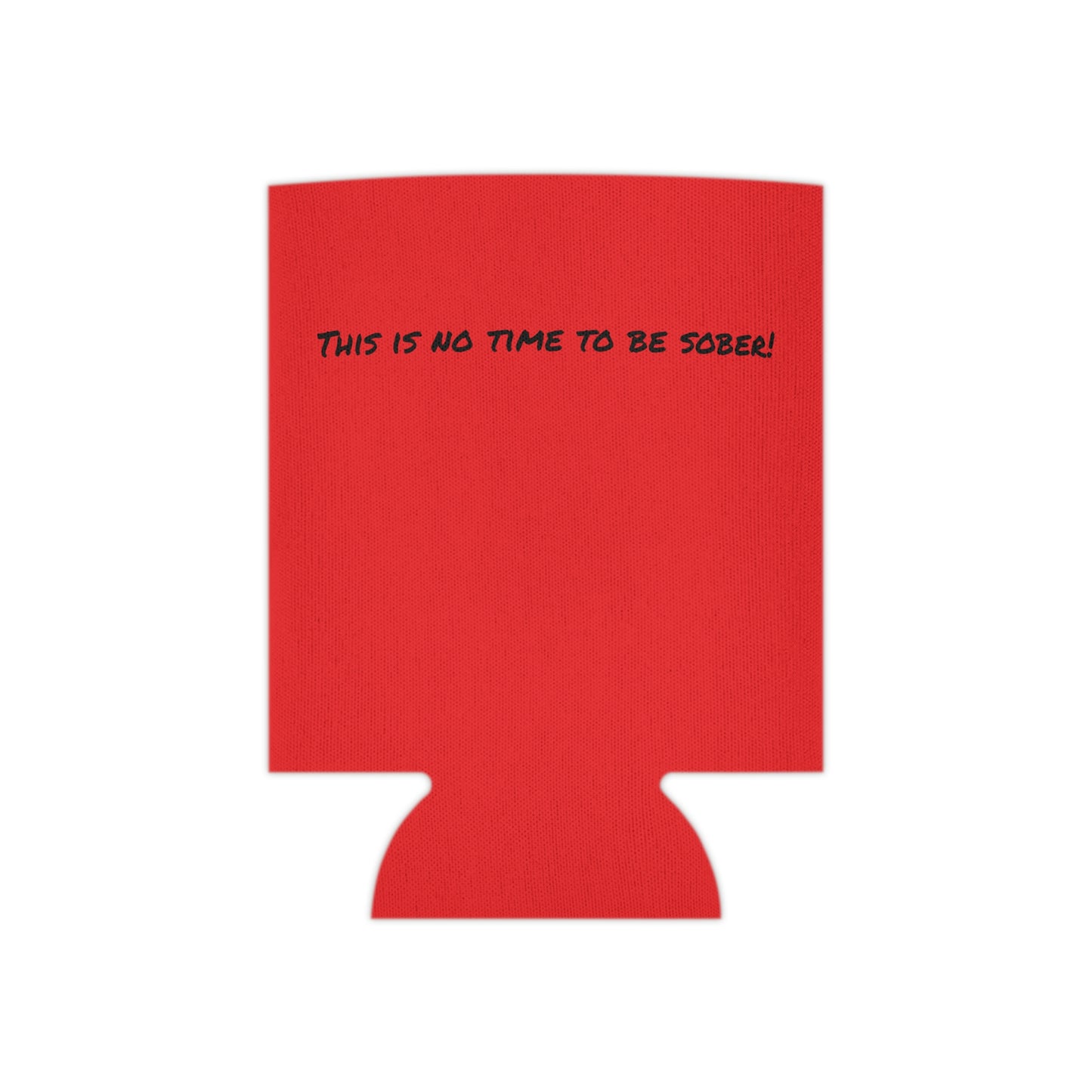 The Outdoor POD Store. Camping Koozie Collection. This is No Time To Be Sober. Ruby Red Regular