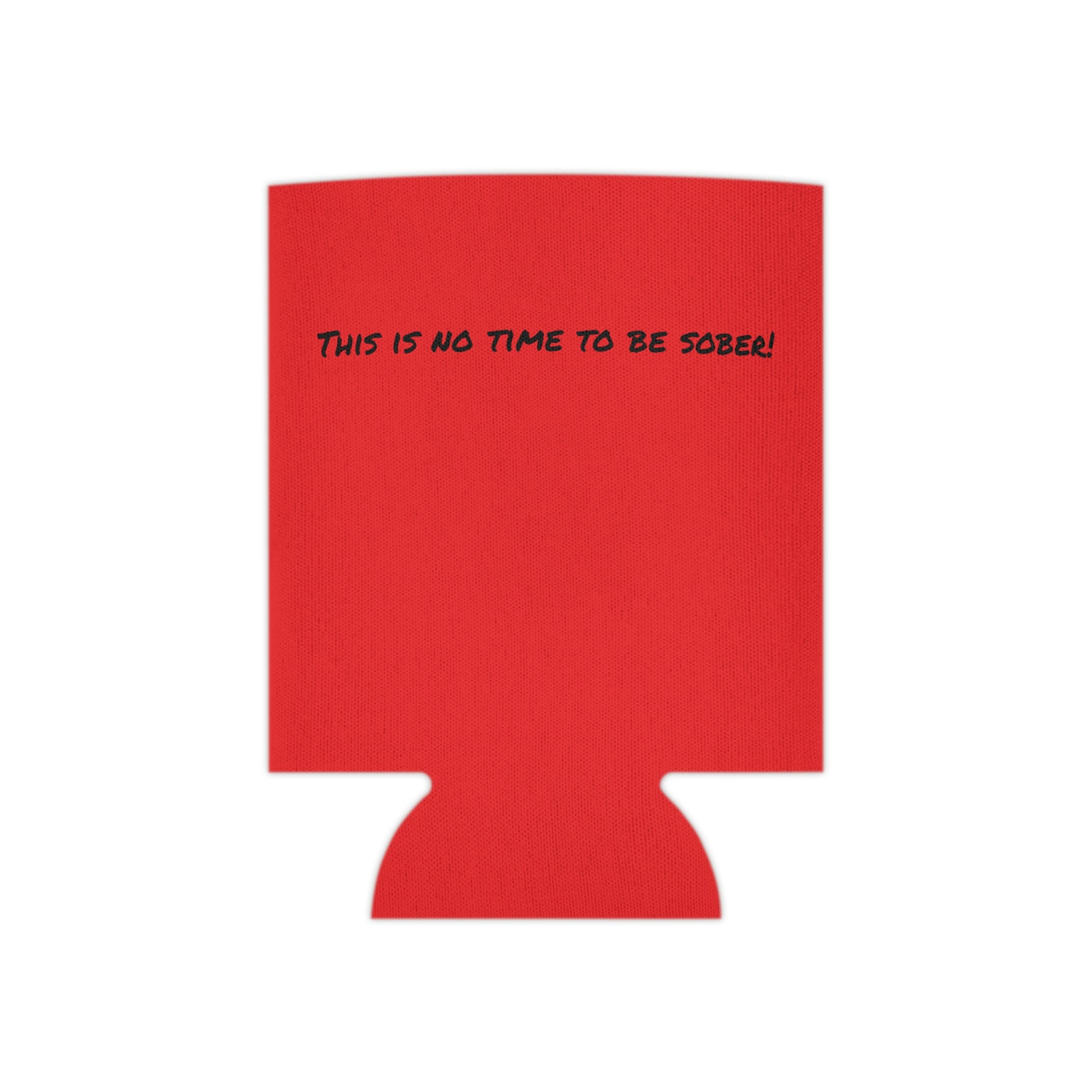 The Outdoor POD Store. Camping Koozie Collection. This is No Time To Be Sober. Ruby Red Regular